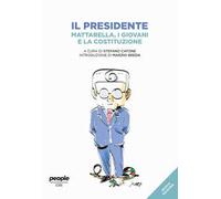 Il presidente. Mattarella, i giovani e la Costituzione. Nuova ediz.
