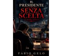 Il Presidente senza scelta: Un thriller politico