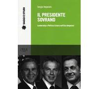 Il presidente sovrano. Leadership e politica estera nell'era unipolare