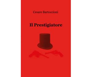 Il Prestigiatore di Cesare Bartoccioni, 2018, Youcanprint