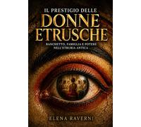 Il prestigio delle donne etrusche: Banchetto, famiglia e potere nell’Etruria antica
