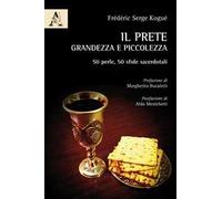 Il prete, grandezza e piccolezza. 50 perle, 50 sfide sacerdotali