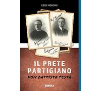 Il prete partigiano. Don Battista Testa