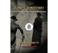 Il prete refrattario. Storia e martirio di don Pietro Maria Zanarini di Alberto