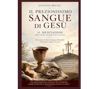 IL PREZIOSISSIMO SANGUE DI GESÙ: 31 Meditazioni per ogni giorno di luglio