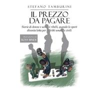 Il prezzo da pagare. Storie di donne e uomini ribelli, quando lo sport diventa lotta per i diritti umani e civili
