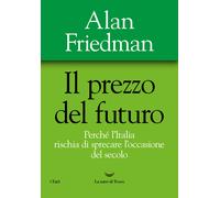 Il prezzo del futuro. Perché l'Italia rischia di sprecare l'occasione del ...