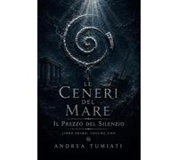 Il Prezzo del Silenzio: Le Ceneri del Mare - Volume 1