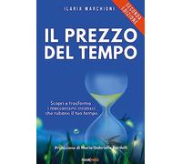 Il prezzo del tempo: Scopri e trasforma i meccanismi inconsci che rubano il tuo tempo
