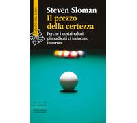 Il prezzo della certezza. Perché i nostri valori più radicati ci
