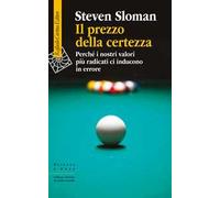 Il prezzo della certezza. Perché i nostri valori più radicati ci inducono in errore