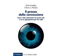 Il prezzo della connessione. Come i dati colonizzano la nostra vita e se ne appropriano per far soldi