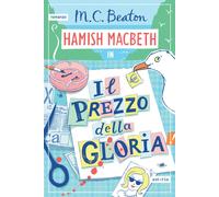 Libri Beaton M. C. - Il Prezzo Della Gloria. I Casi Di Hamish Macbeth