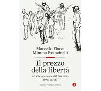 Il prezzo della libertà. 40 vite spezzate dal fascismo (1919-1945) - Flore...
