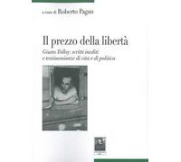 Il prezzo della libertà. Giusto Tolloy: scritti inediti e testimonianze di vita e di politica