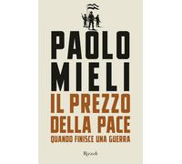 Il prezzo della pace. Quando finisce una guerra - 2025 - Rizzoli