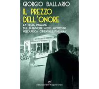 Il prezzo dell'onore. La sesta indagine del maggiore Aldo Morosini nell'Africa orientale italiana