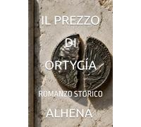 IL PREZZO DI ORTYGÍA: ROMANZO STORICO