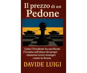Il prezzo di un Pedone: Come l'Occidente ha sacrificato l'Ucraina sull'altare dei propri clamorosi errori strategici contro la Russia