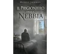 Il Prigioniero della Nebbia: Storia di un'anima tra la nebbia e la luce del cuore