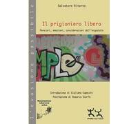 Il prigioniero libero. Pensieri, emozioni, considerazioni dall'ergastolo