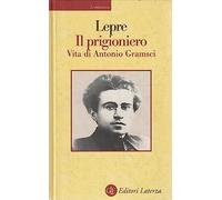 Il prigioniero. Vita di Antonio Gramsci
