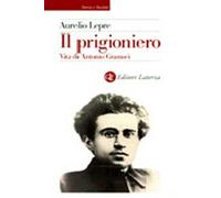 Il prigioniero. Vita di Antonio Gramsci