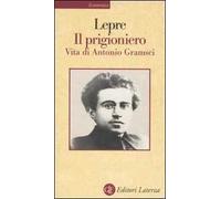 Il prigioniero. Vita di Antonio Gramsci