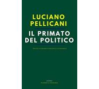Il primato del politico. Perché l'economico non spiega l'economico