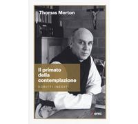 Il primato della contemplazione. Scritti inediti - Merton Thomas