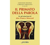 Il primato della Parola. Per gli ottant'anni di don Franco Mosconi