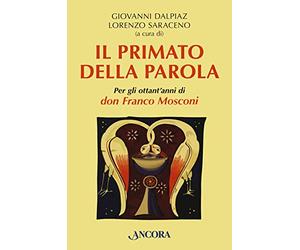 Il primato della Parola. Per gli ottant'anni di don Franco Mosconi