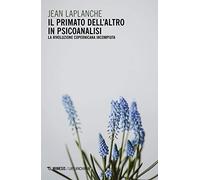 Il primato dell'altro in psicoanalisi. La rivoluzione copernicana incompiu...