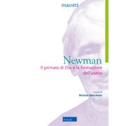 Il primato di Dio e la formazione dell'uomo - Newman John Henry
