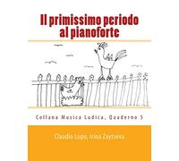 Il primissimo periodo al pianoforte: Dalla fase propedeutica allo studio dello strumento: Volume 5