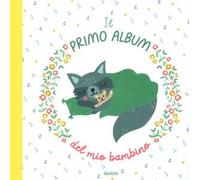 Il primo album del mio bambino. Ediz. a colori