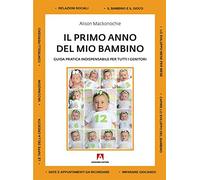 Il primo anno del mio bambino. Guida pratica indispensabile per tutti i genitori: Manuali pratici