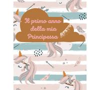 Il primo anno della mia principessa: libro dei ricordi dei mesi più belli della tua bambina, all'interno a colori