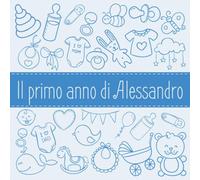 Il primo anno di Alessandro: Album bebé da compilare per il primo anno di vita