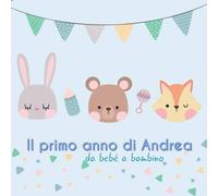 Il primo anno di Andrea - da bebé a bambino: Album bebé da compilare per il primo anno di vita