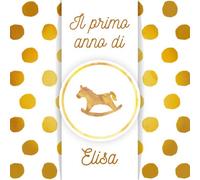 Il primo anno di Elisa: Album bebé da compilare per il primo anno di vita