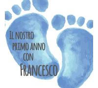 Il primo anno di Francesco: Album bebé da compilare per il primo anno di vita
