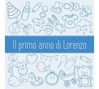 Il primo anno di Lorenzo: Album bebé da compilare per il primo anno di vita