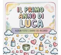 Il primo anno di Luca: Album foto e Diario dei Ricordi con nome personalizzato: Album Primo Anno del Neonato con tappe fondamentali mese per mese. ... e idea regalo nascita per bambino o bambina