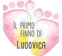 Il primo anno di Ludovica: Album bebé da compilare per il primo anno di vita