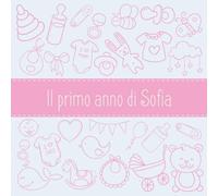 Il primo anno di Sofia: Album bebé da compilare per il primo anno di vita
