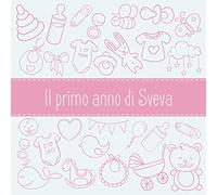 Il primo anno di Sveva: Album bebé da compilare per il primo anno di vita