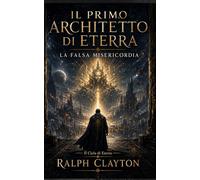 Il Primo Architetto di Eterra: La Falsa Misericordia: 1