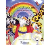 Il primo arcobaleno. La storia dell'arca di Noè. Ediz. a colori