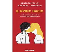 Il primo bacio. L'educazione sentimentale dei nostri figli preadolescenti